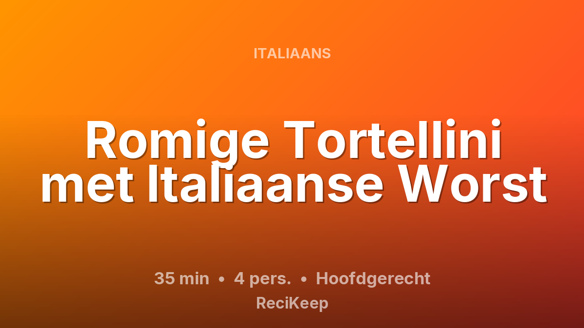 Receptkaart Romige Tortellini met Italiaanse Worst – Hoofdgerecht