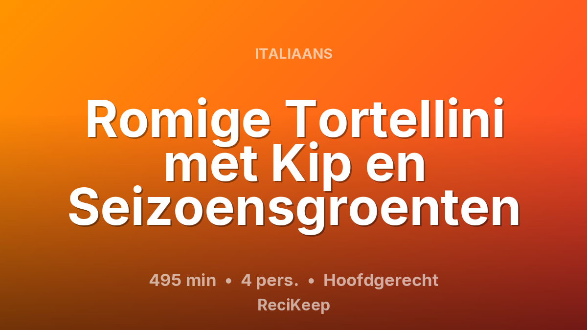 Receptkaart Romige Tortellini met Kip en Seizoensgroenten – Hoofdgerecht