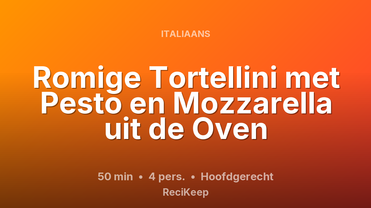 Receptkaart Romige Tortellini met Pesto en Mozzarella uit de Oven – Hoofdgerecht