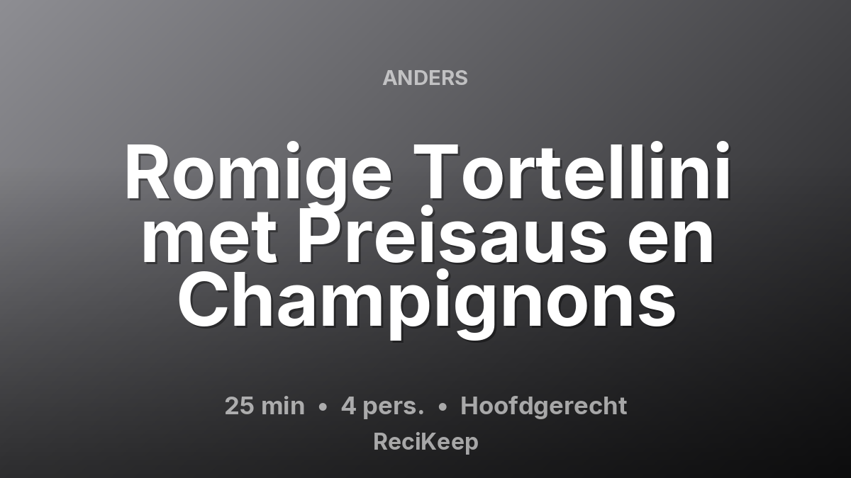 Receptkaart Romige Tortellini met Preisaus en Champignons – Hoofdgerecht