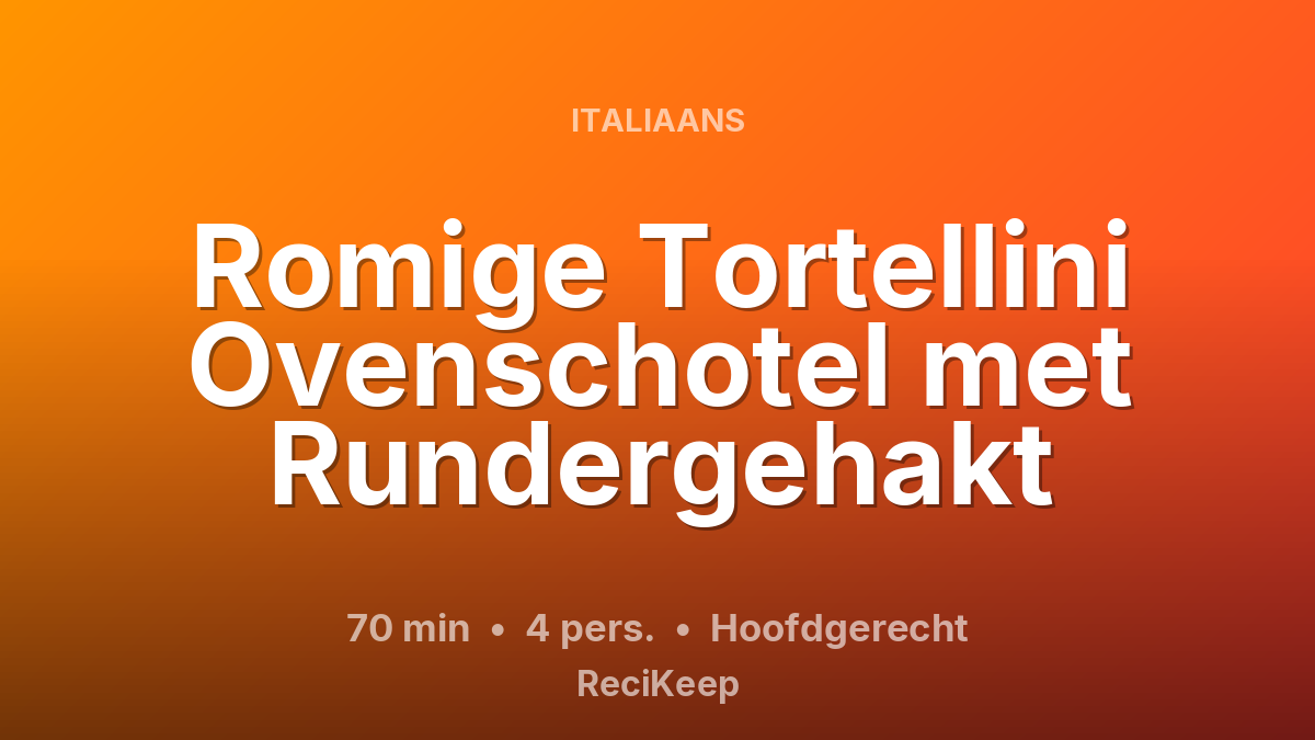 Receptkaart Romige Tortellini Ovenschotel met Rundergehakt – Hoofdgerecht