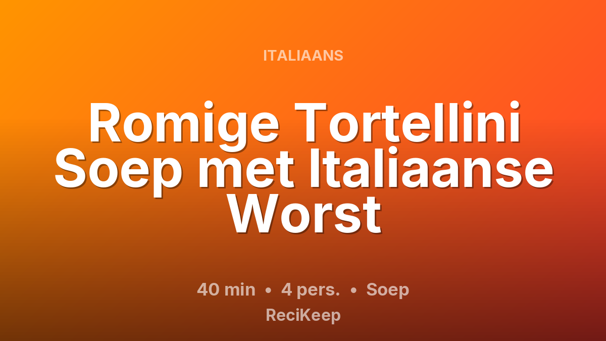 Receptkaart Romige Tortellini Soep met Italiaanse Worst – Soep