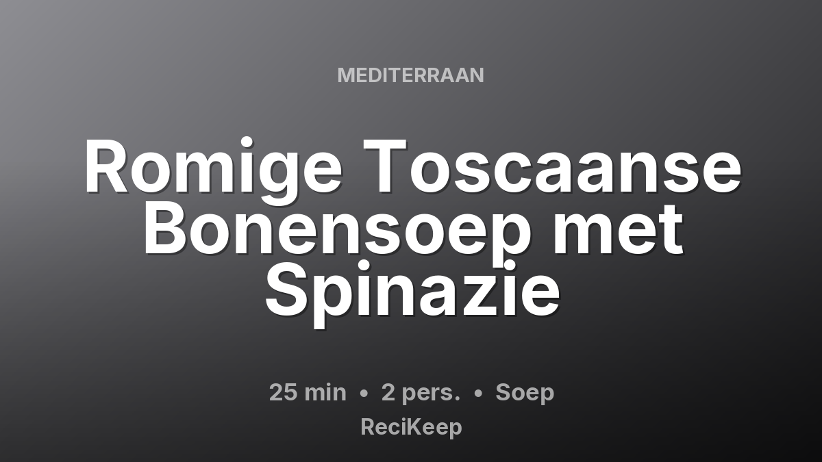 Receptkaart Romige Toscaanse Bonensoep met Spinazie – Soep