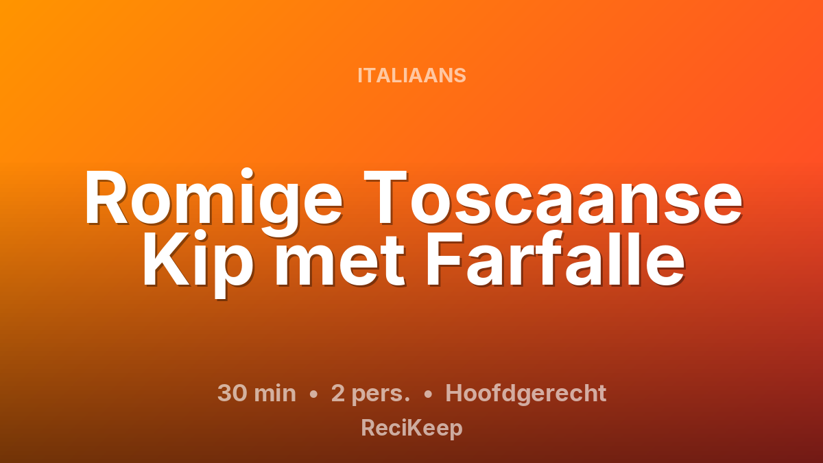 Receptkaart Romige Toscaanse Kip met Farfalle – Hoofdgerecht