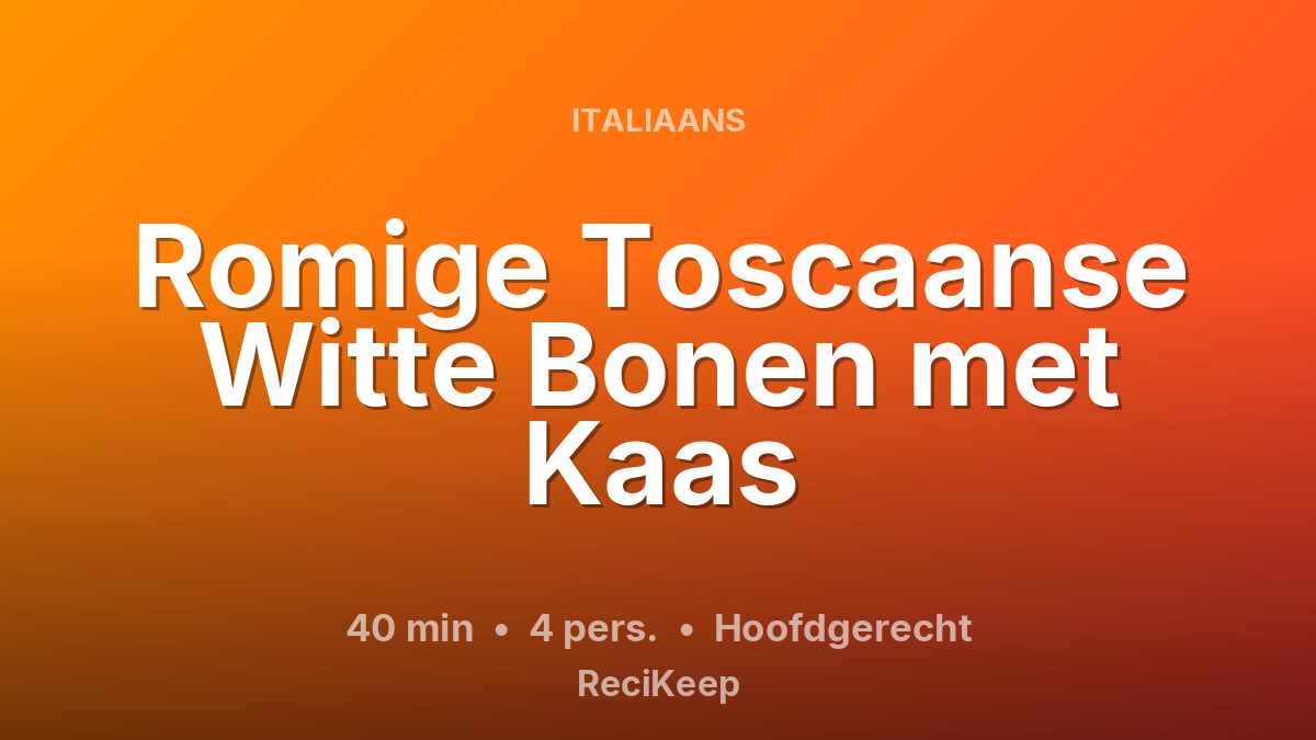 Receptkaart Romige Toscaanse Witte Bonen met Kaas – Hoofdgerecht