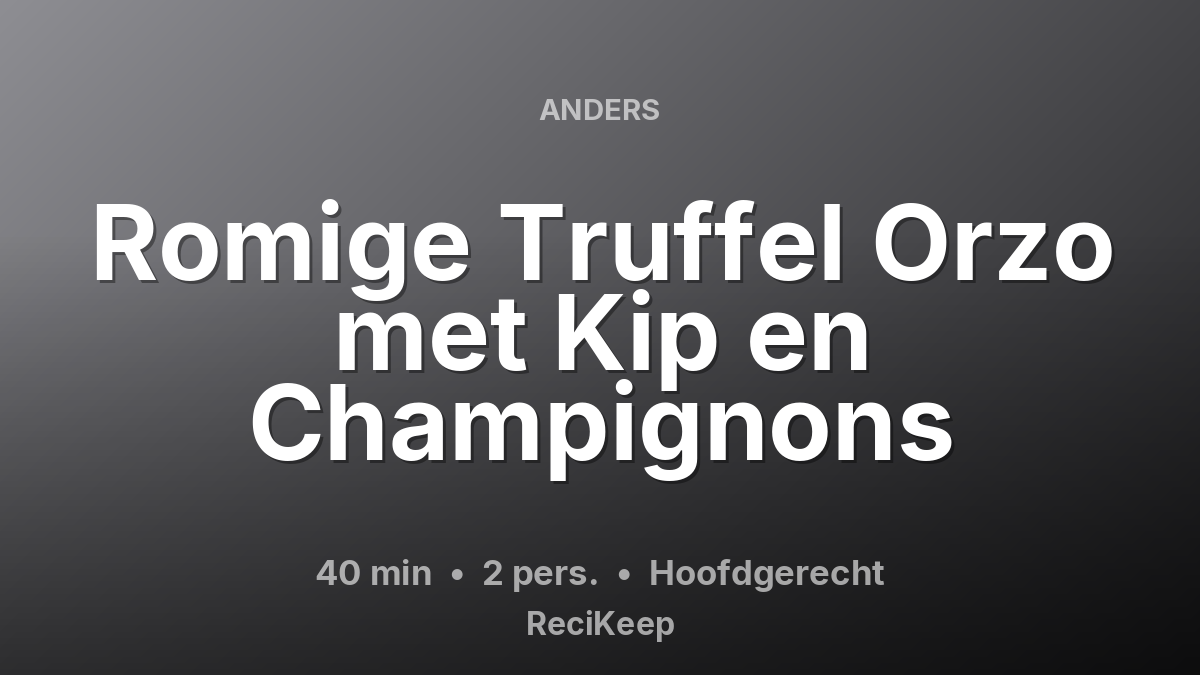 Receptkaart Romige Truffel Orzo met Kip en Champignons – Hoofdgerecht