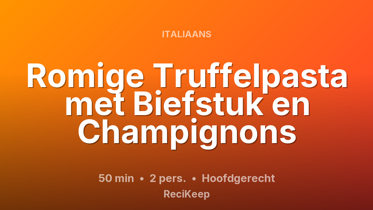 Receptkaart Romige Truffelpasta met Biefstuk en Champignons – Hoofdgerecht