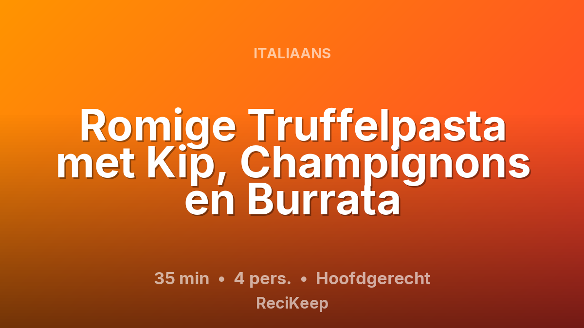 Receptkaart Romige Truffelpasta met Kip, Champignons en Burrata – Hoofdgerecht