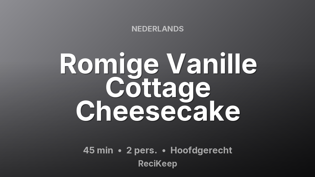Receptkaart Romige Vanille Cottage Cheesecake – Hoofdgerecht