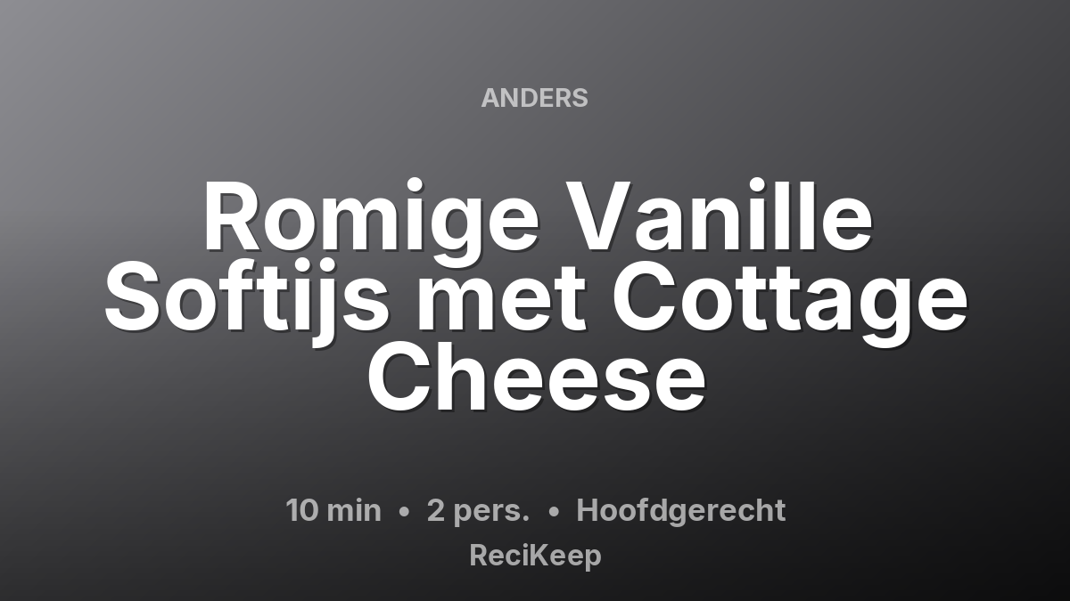 Receptkaart Romige Vanille Softijs met Cottage Cheese – Hoofdgerecht