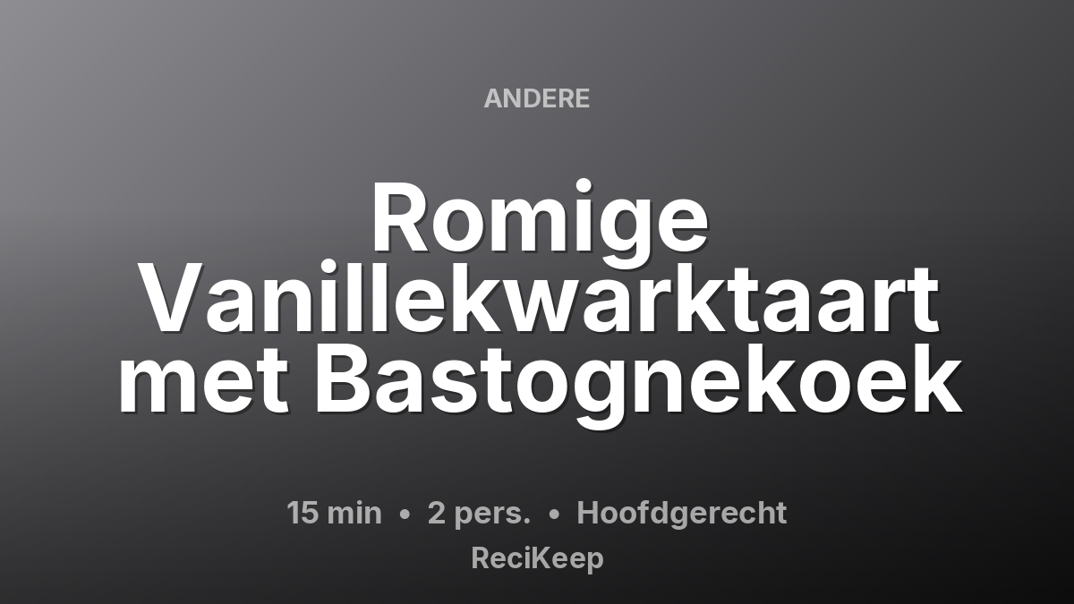 Receptkaart Romige Vanillekwarktaart met Bastognekoek – Hoofdgerecht