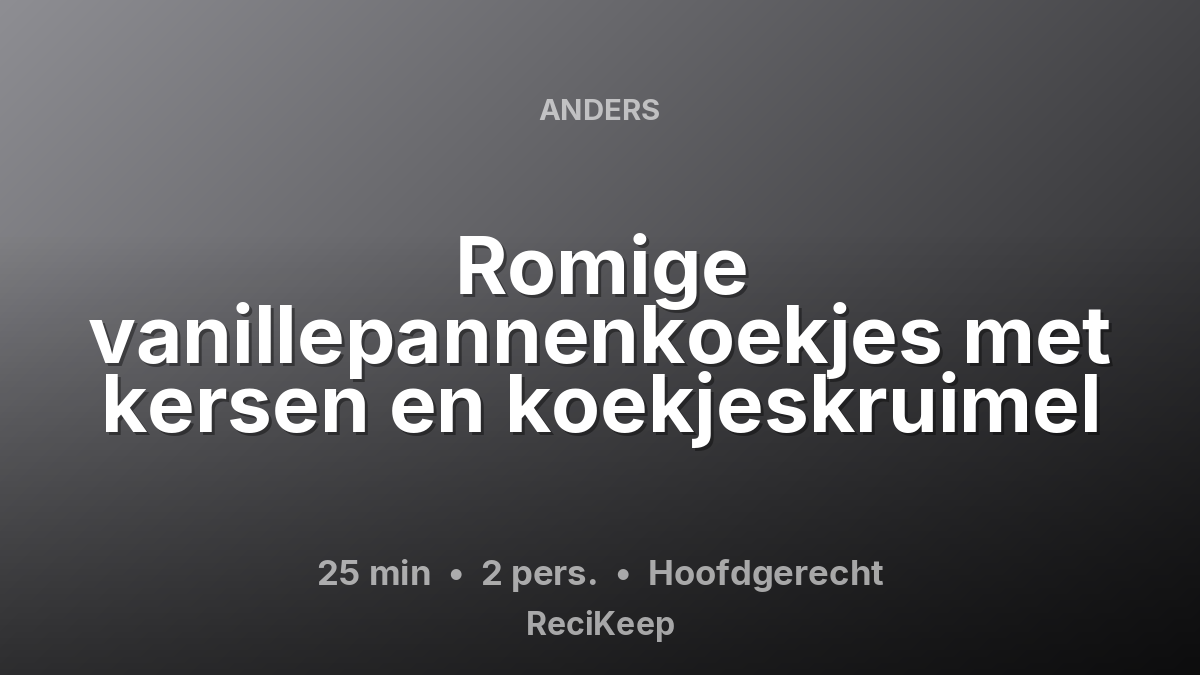 Receptkaart Romige vanillepannenkoekjes met kersen en koekjeskruimel – Hoofdgerecht