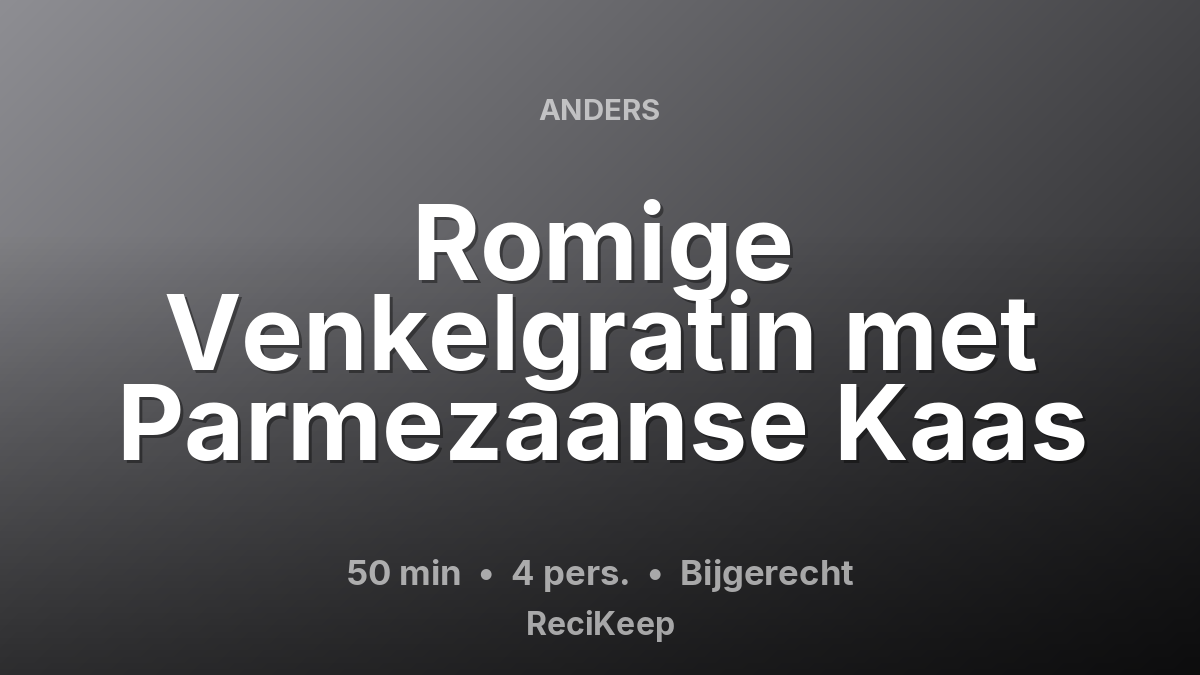 Receptkaart Romige Venkelgratin met Parmezaanse Kaas – Bijgerecht