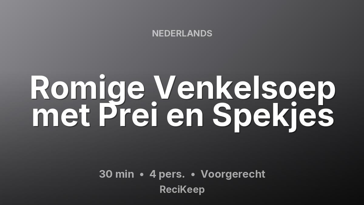 Receptkaart Romige Venkelsoep met Prei en Spekjes – Voorgerecht