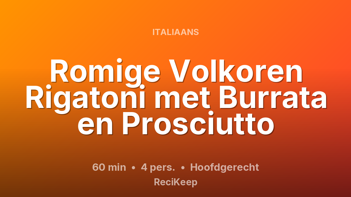 Receptkaart Romige Volkoren Rigatoni met Burrata en Prosciutto – Hoofdgerecht