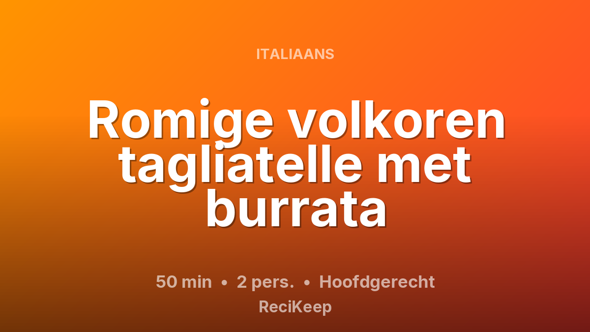 Receptkaart Romige volkoren tagliatelle met burrata – Hoofdgerecht