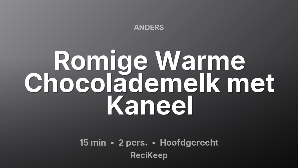 Receptkaart Romige Warme Chocolademelk met Kaneel – Hoofdgerecht