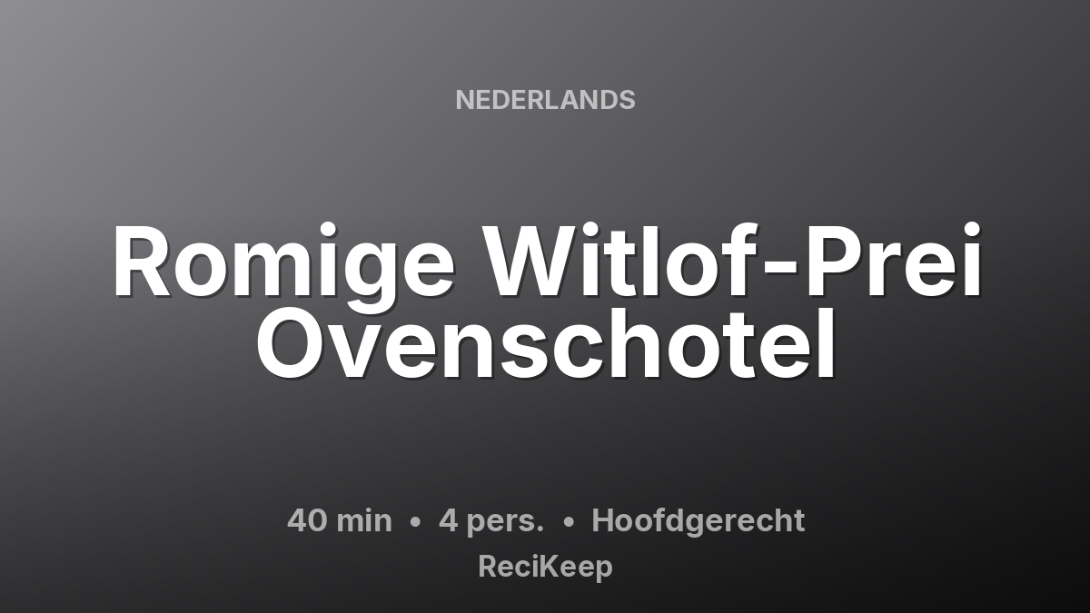 Receptkaart Romige Witlof-Prei Ovenschotel – Hoofdgerecht
