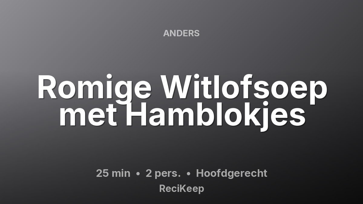 Receptkaart Romige Witlofsoep met Hamblokjes – Hoofdgerecht