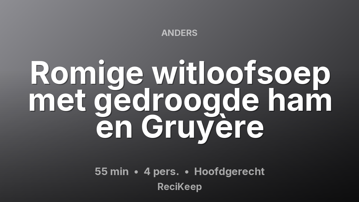 Receptkaart Romige witloofsoep met gedroogde ham en Gruyère – Hoofdgerecht