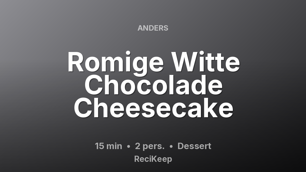 Receptkaart Romige Witte Chocolade Cheesecake – Dessert