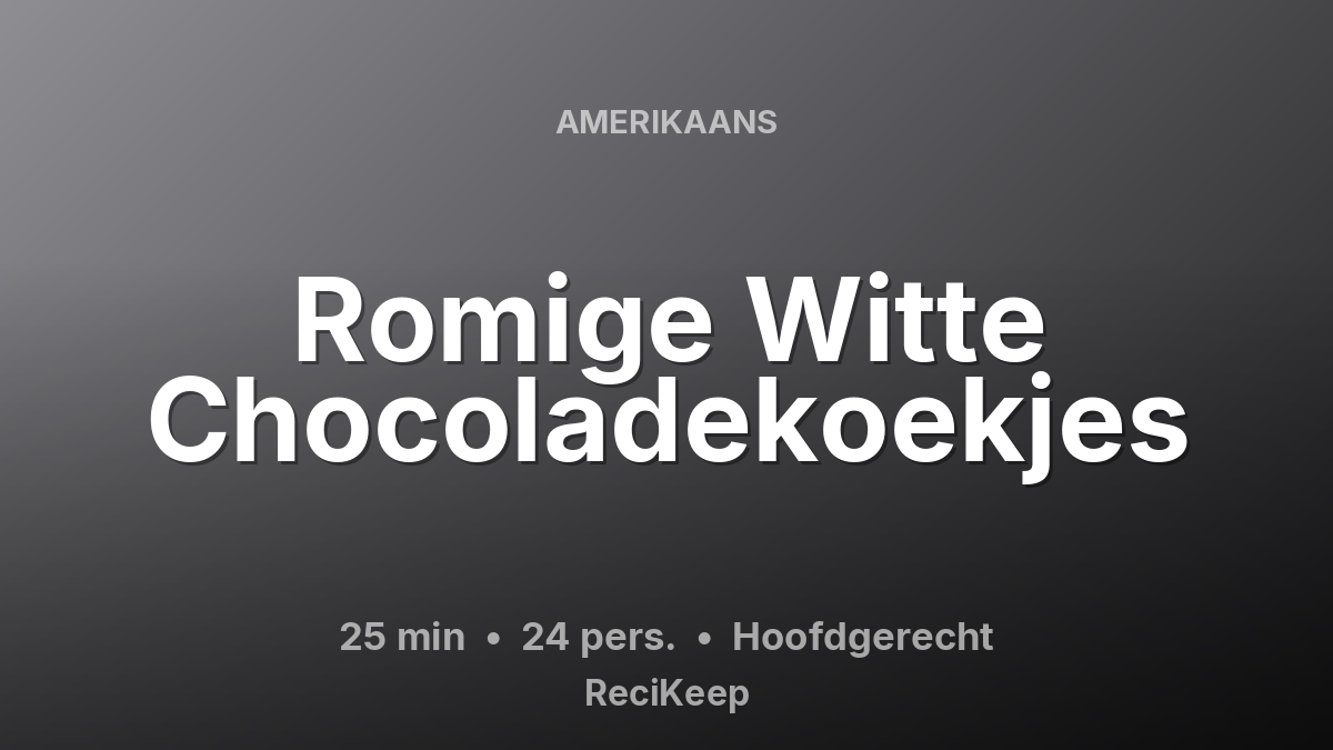 Receptkaart Romige Witte Chocoladekoekjes – Hoofdgerecht
