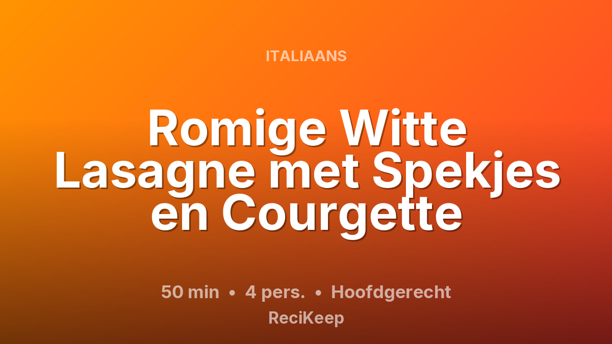 Receptkaart Romige Witte Lasagne met Spekjes en Courgette – Hoofdgerecht