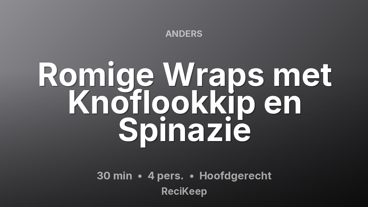 Receptkaart Romige Wraps met Knoflookkip en Spinazie – Hoofdgerecht
