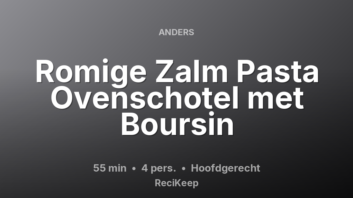 Receptkaart Romige Zalm Pasta Ovenschotel met Boursin – Hoofdgerecht
