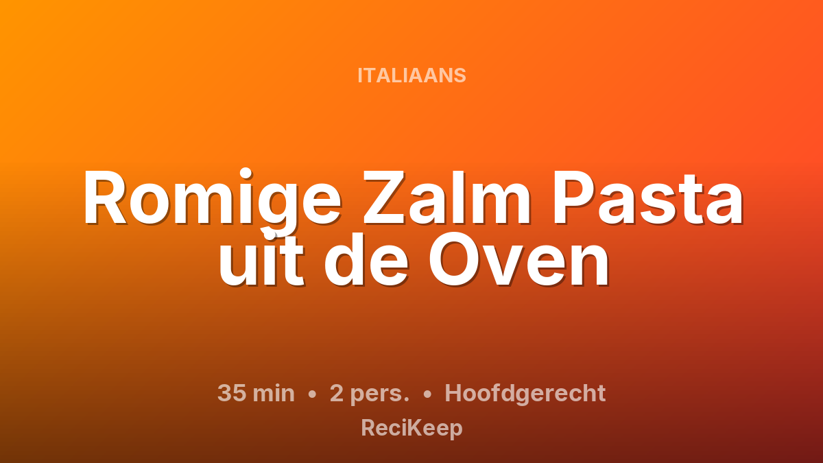 Receptkaart Romige Zalm Pasta uit de Oven – Hoofdgerecht