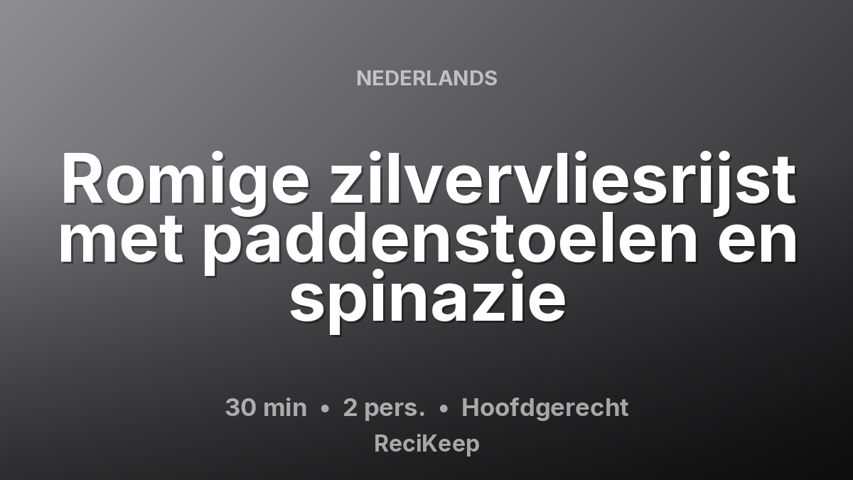 Receptkaart Romige zilvervliesrijst met paddenstoelen en spinazie – Hoofdgerecht