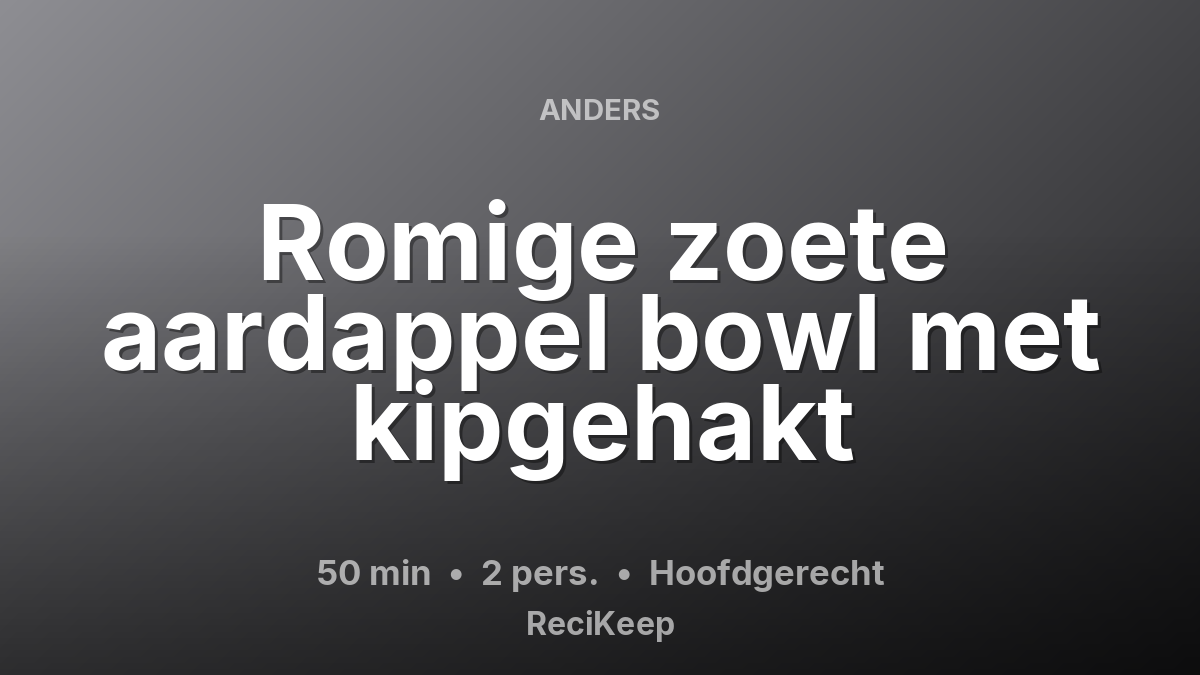 Receptkaart Romige zoete aardappel bowl met kipgehakt – Hoofdgerecht