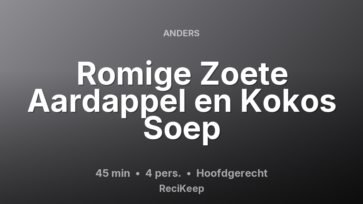 Receptkaart Romige Zoete Aardappel en Kokos Soep – Hoofdgerecht