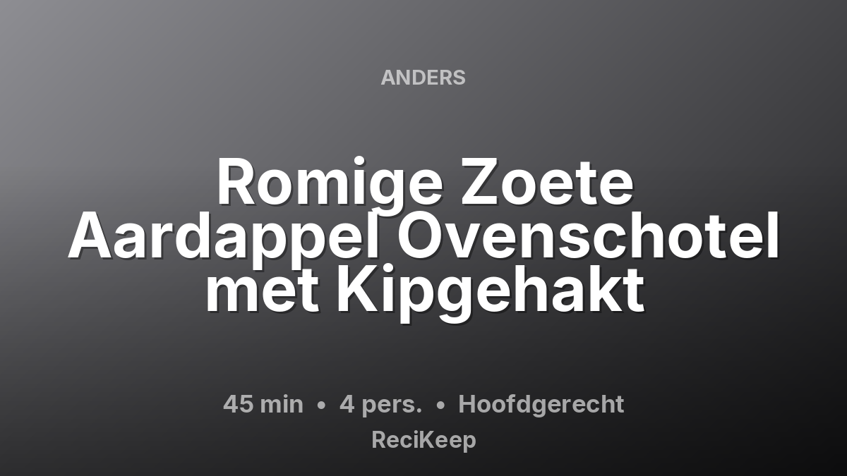 Receptkaart Romige Zoete Aardappel Ovenschotel met Kipgehakt – Hoofdgerecht