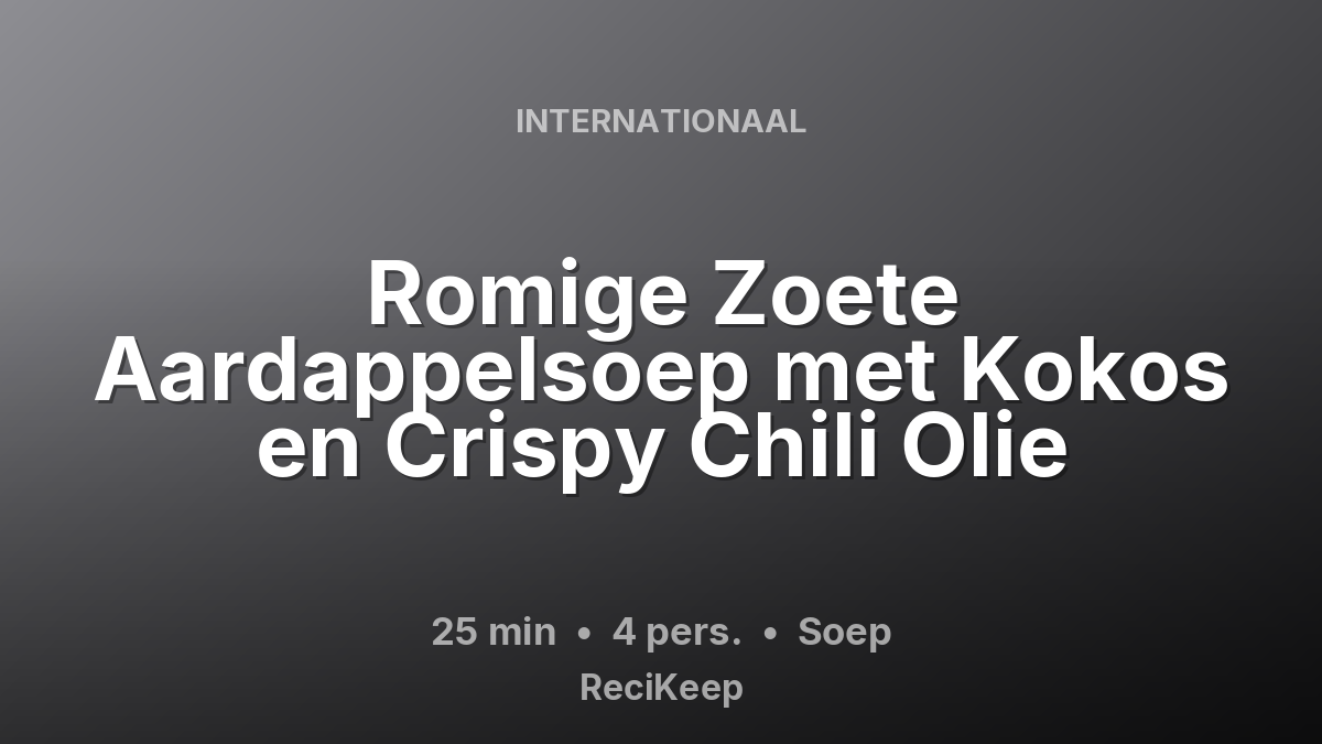 Receptkaart Romige Zoete Aardappelsoep met Kokos en Crispy Chili Olie – Soep
