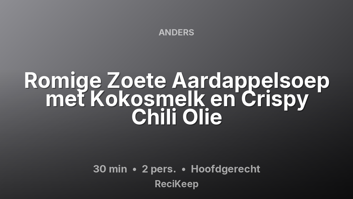 Receptkaart Romige Zoete Aardappelsoep met Kokosmelk en Crispy Chili Olie – Hoofdgerecht