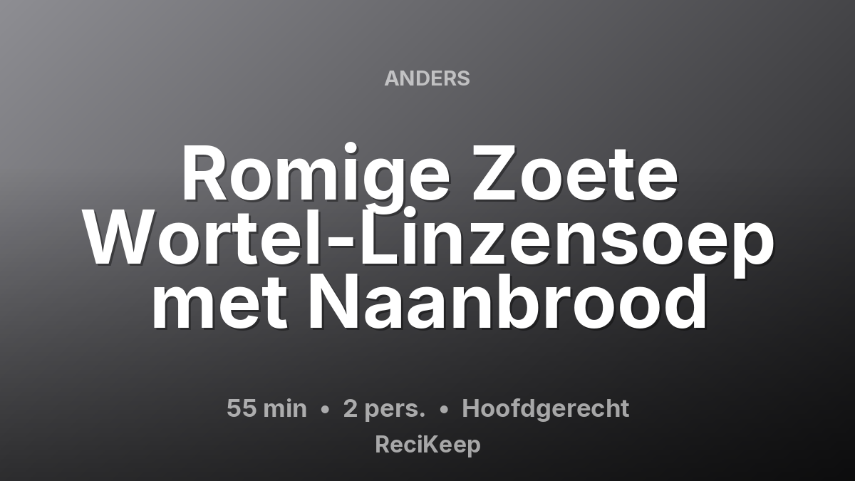 Receptkaart Romige Zoete Wortel-Linzensoep met Naanbrood – Hoofdgerecht