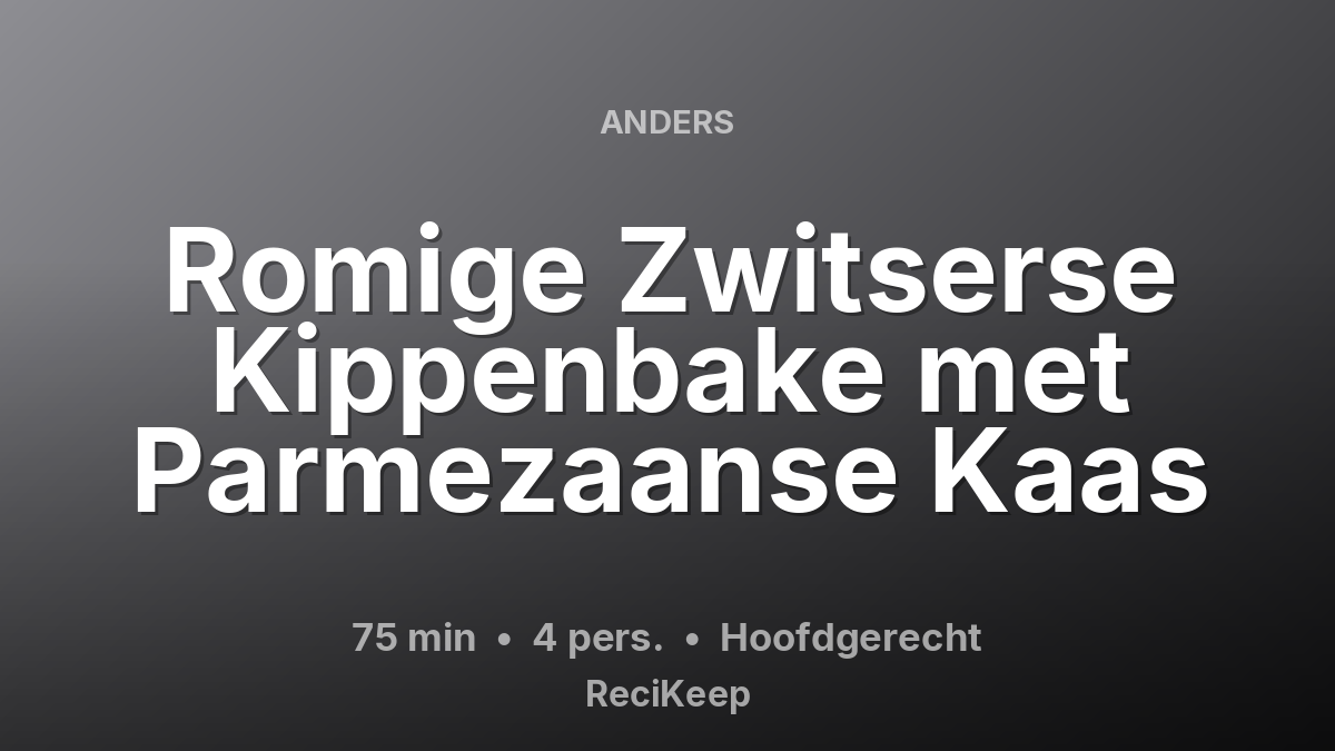 Receptkaart Romige Zwitserse Kippenbake met Parmezaanse Kaas – Hoofdgerecht