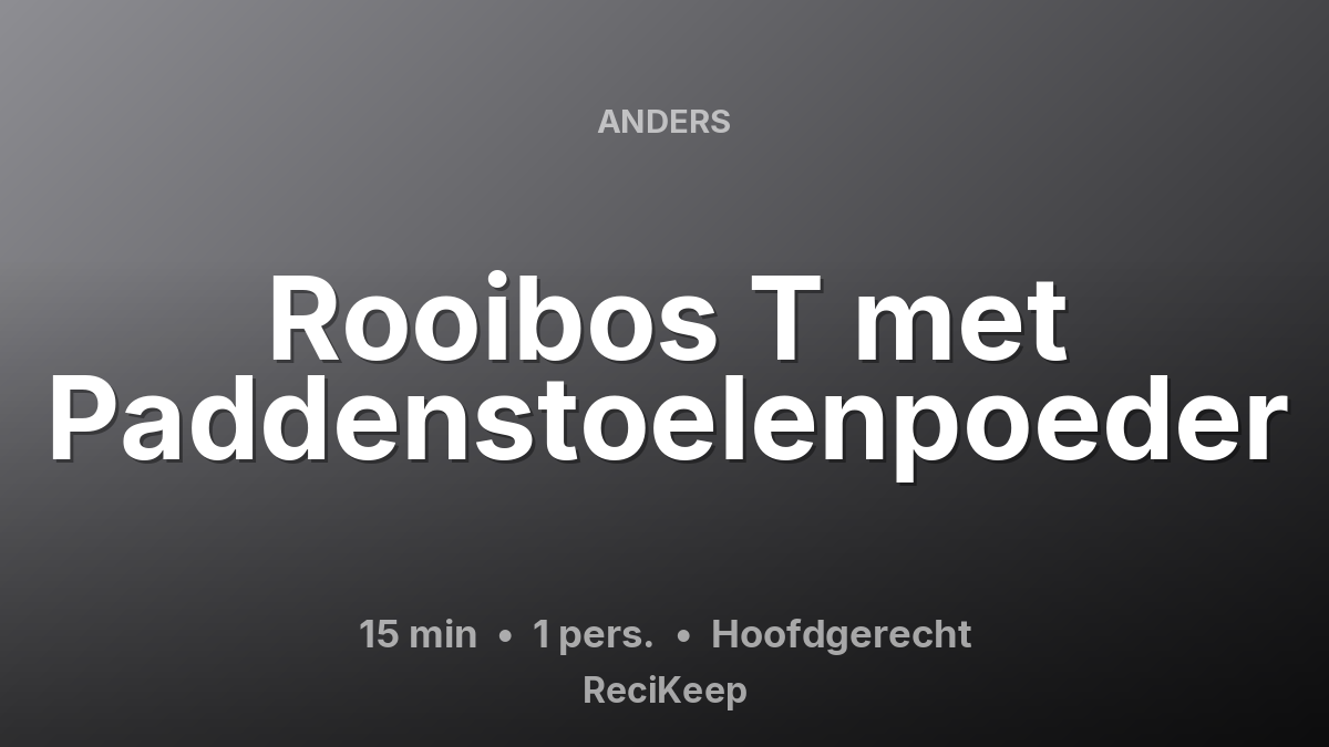 Receptkaart Rooibos T met Paddenstoelenpoeder – Hoofdgerecht