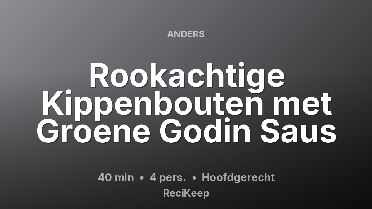 Receptkaart Rookachtige Kippenbouten met Groene Godin Saus – Hoofdgerecht