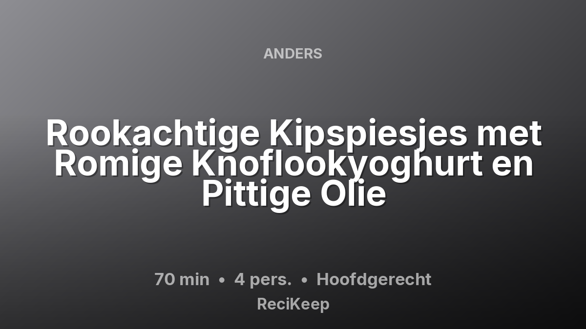 Receptkaart Rookachtige Kipspiesjes met Romige Knoflookyoghurt en Pittige Olie – Hoofdgerecht