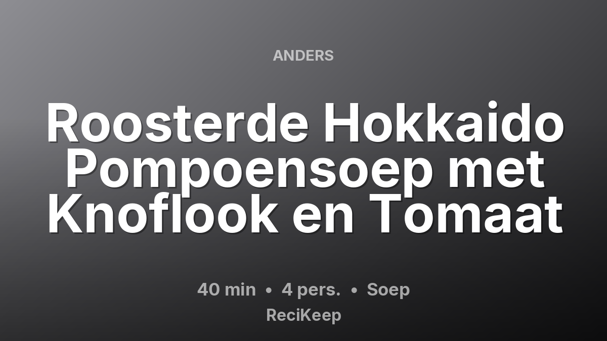 Receptkaart Roosterde Hokkaido Pompoensoep met Knoflook en Tomaat – Soep