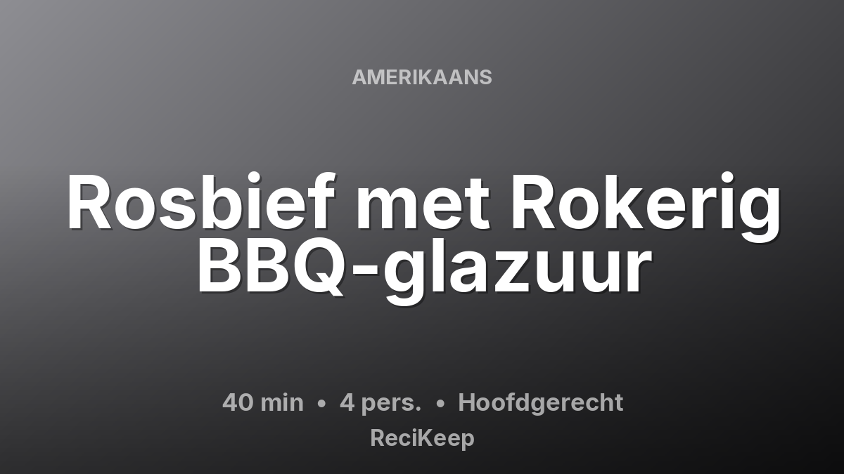 Receptkaart Rosbief met Rokerig BBQ-glazuur – Hoofdgerecht