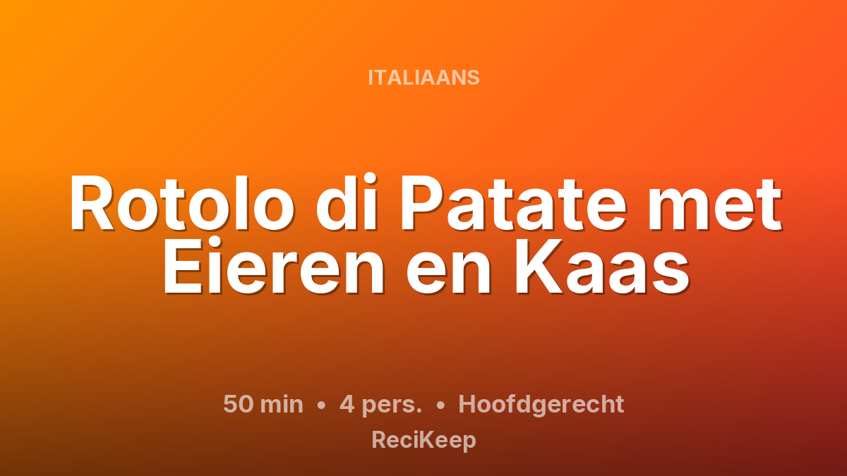 Receptkaart Rotolo di Patate met Eieren en Kaas – Hoofdgerecht