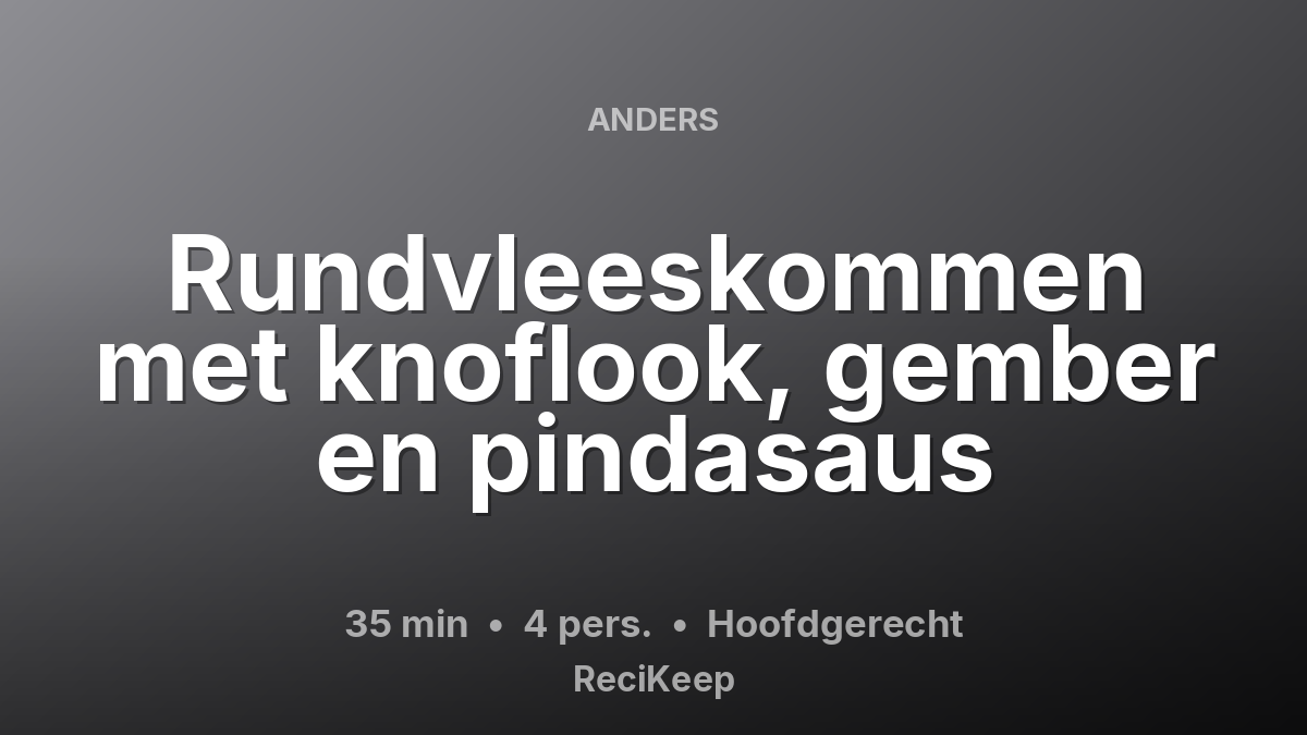 Receptkaart Rundvleeskommen met knoflook, gember en pindasaus – Hoofdgerecht