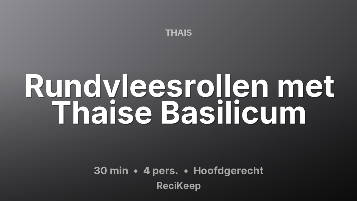 Receptkaart Rundvleesrollen met Thaise Basilicum – Hoofdgerecht