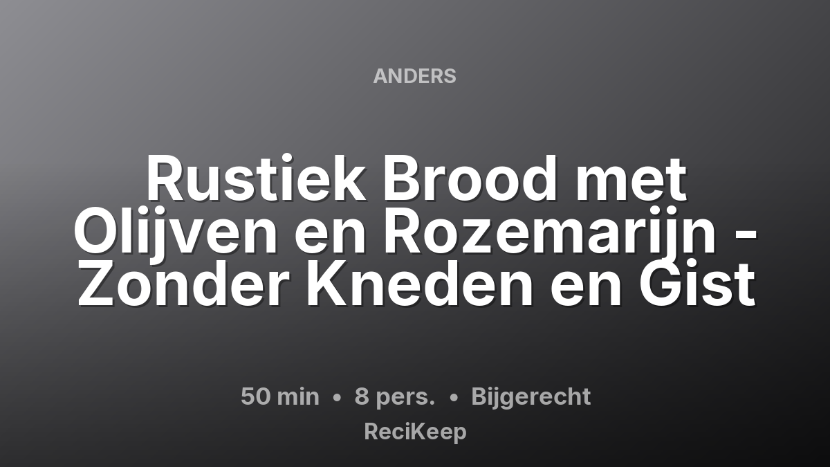 Receptkaart Rustiek Brood met Olijven en Rozemarijn - Zonder Kneden en Gist – Bijgerecht