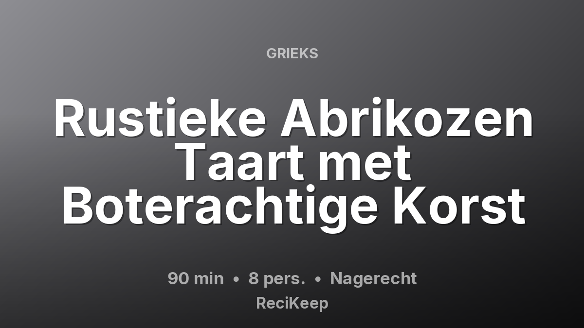 Receptkaart Rustieke Abrikozen Taart met Boterachtige Korst – Nagerecht