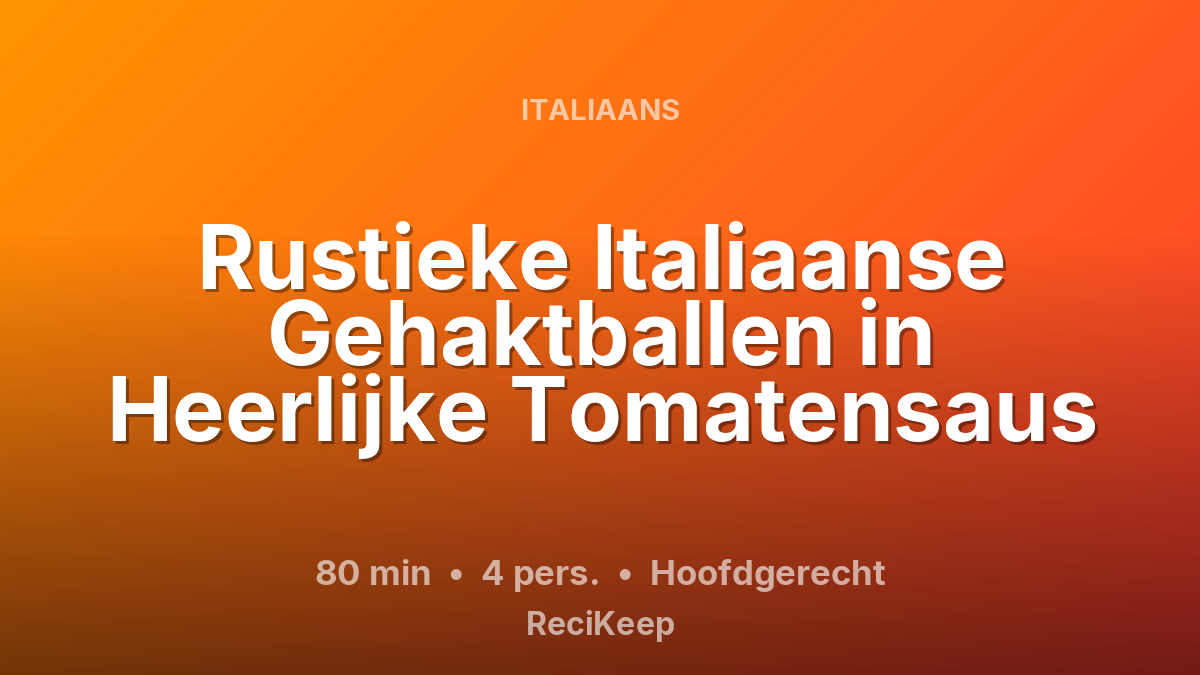 Receptkaart Rustieke Italiaanse Gehaktballen in Heerlijke Tomatensaus – Hoofdgerecht