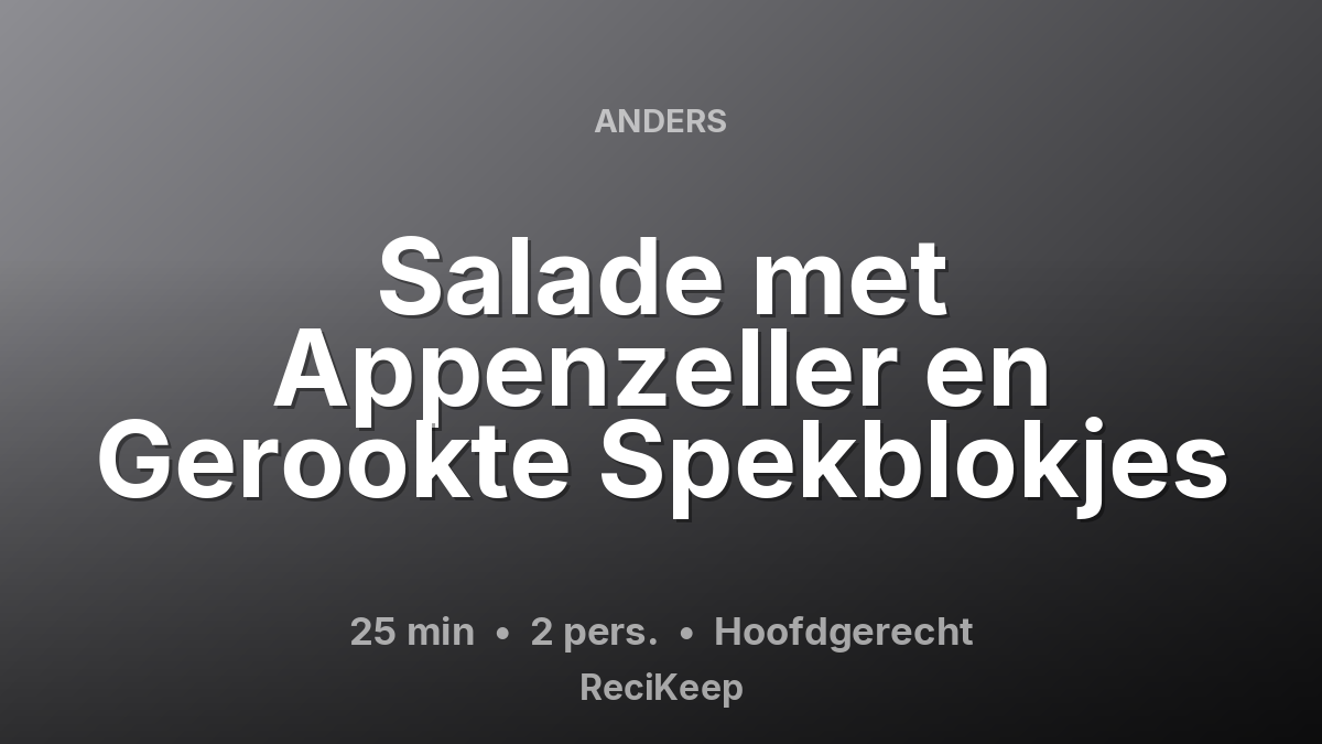 Receptkaart Salade met Appenzeller en Gerookte Spekblokjes – Hoofdgerecht